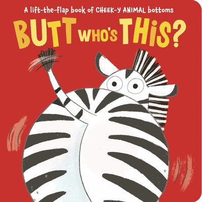 Butt Who's This?: A Lift-The-Flap Book of Cheek-Y Animal Bottoms by Aggett, Sophie