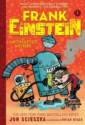 Frank Einstein and the Antimatter Motor (Frank Einstein #1): Volume 1 by Scieszka, Jon