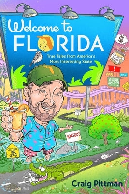 Welcome to Florida: True Tales from America's Most Interesting State by Pittman, Craig