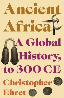 Ancient Africa: A Global History, to 300 CE by Ehret, Christopher