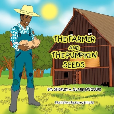 The Farmer and the Pumpkin Seeds by Clark-McClure, Shirley a.