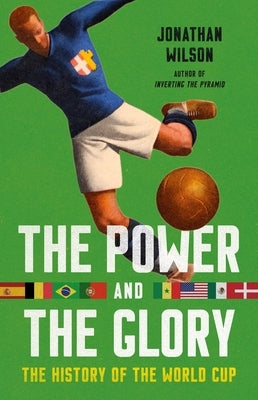 The Power and the Glory: The History of the World Cup by Wilson, Jonathan