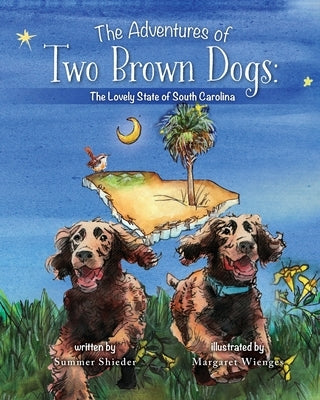 The Adventures of Two Brown Dogs: The Lovely State of South Carolina by Shieder, Summer