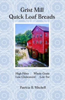 Grist Mill Quick Loaf Breads by Mitchell, Patricia B.