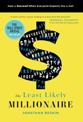 The Least Likely Millionaire: How to Succeed When Everyone Expects You to Fail by Beskin, Jonathan