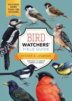 Bird Watchers' Field Guide Sticker & Logbook: Identify 75 North American Birds by Editors of Chartwell Books