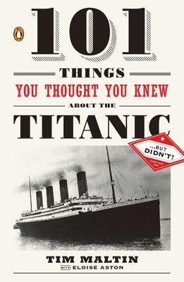 101 Things You Thought You Knew about the Titanic . . . but Didn't! by Maltin, Tim