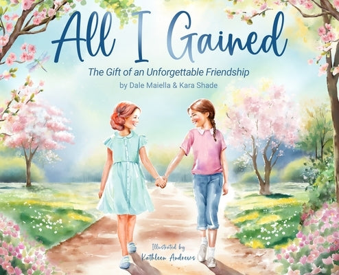 All I Gained: The Gift of an Unforgettable Friendship by Maiella, Dale