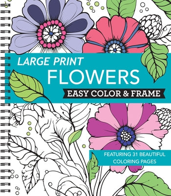 Large Print Easy Color & Frame - Flowers (Stress Free Coloring Book) by New Seasons