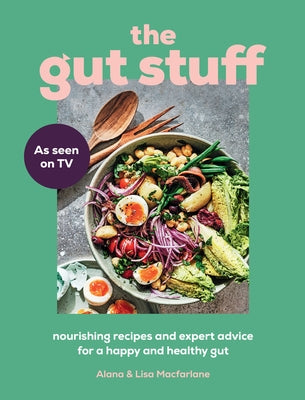 The Gut Stuff: Nourishing Recipes and Expert Advice for a Happy and Healthy Gut by MacFarlane, Lisa