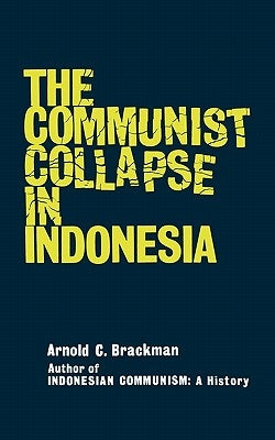 The Communist Collapse in Indonesia by Brackman, Arnold C.