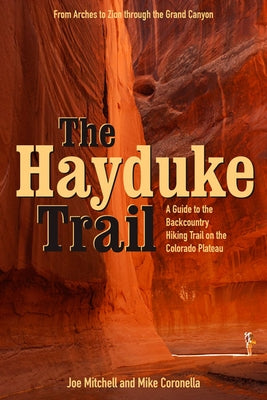 The Hayduke Trail: A Guide to the Backcountry Hiking Trail on the Colorado Plateau by Mitchell, Joe