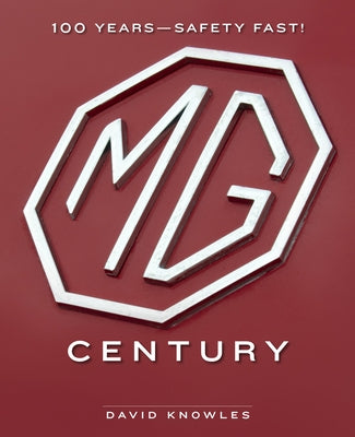 MG Century: 100 Years--Safety Fast! by Knowles, David