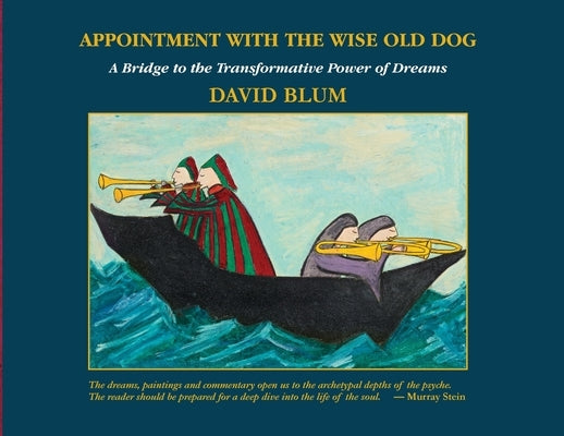 Appointment with the Wise Old Dog: A Bridge to the Transformative Power of Dreams by Blum, David