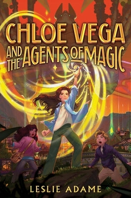 Chloe Vega and the Agents of Magic by Adame, Leslie