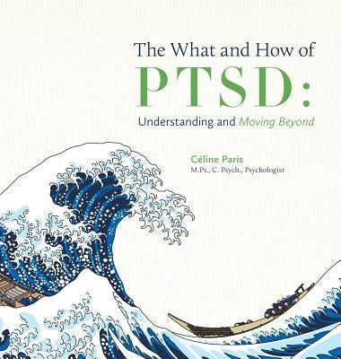 The What and How of PTSD: Understanding and Moving Beyond by Paris, C&#195;&#169;line