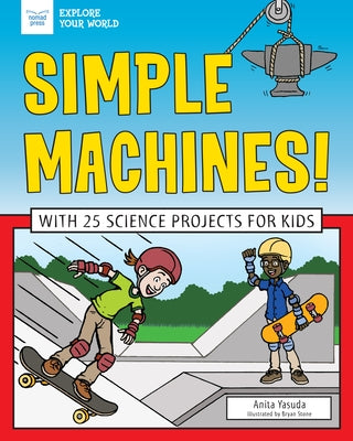 Simple Machines!: With 25 Science Projects for Kids by Yasuda, Anita