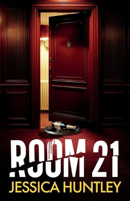 Room 21: A totally addictive psychological thriller with twists that will make you gasp by Huntley, Jessica
