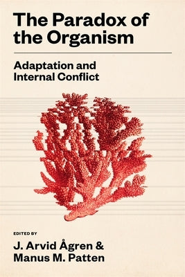 The Paradox of the Organism: Adaptation and Internal Conflict by Ãgren, J. Arvid