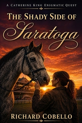 The Shady Side of Saratoga: A Catherine King Enigmatic Quest by Cobello, Richard