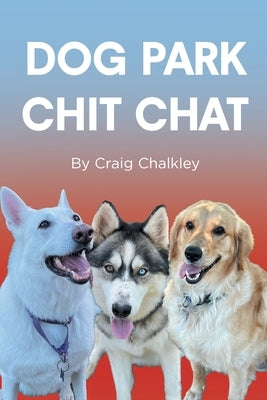 Dog Park Chit Chat by Chalkley, Craig