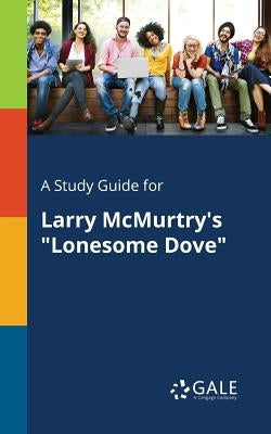 A Study Guide for Larry McMurtry's "Lonesome Dove" by Gale, Cengage Learning