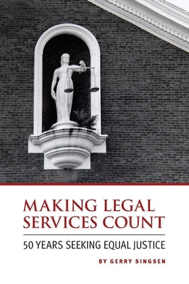 Making Legal Services Count: 50 Years Seeking Equal Justice by Singsen, Gerry
