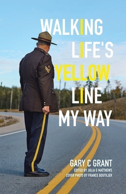 Walking Life's Yellow Line My Way by Grant, Gary C.