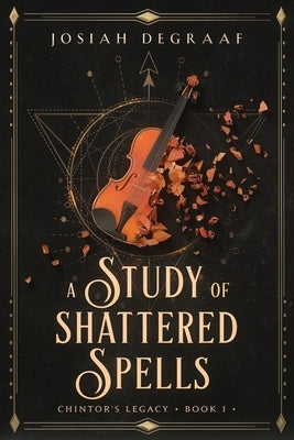 A Study of Shattered Spells by DeGraaf, Josiah