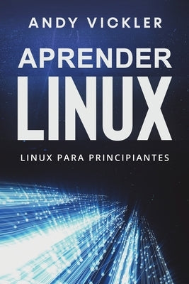 Aprender Linux: Linux para principiantes by Vickler, Andy