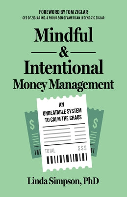 Mindful and Intentional Money Management: An Unbeatable System to Calm the Chaos by Simpson, Linda