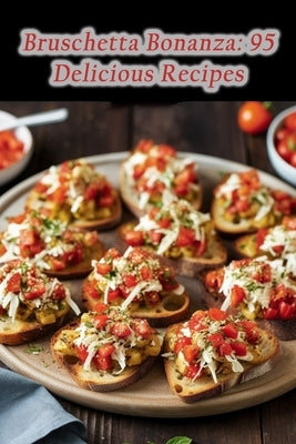 Bruschetta Bonanza: 95 Delicious Recipes by Experiences, de Urban