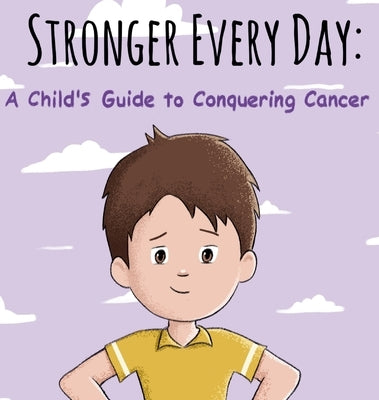 Stronger Every Day: A Child's Guide to Conquering Cancer by Segar, Nick