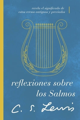 Reflexiones Sobre Los Salmos: Revela El Significado de Estos Versos Antiguos Y Preciados by Lewis, C. S.