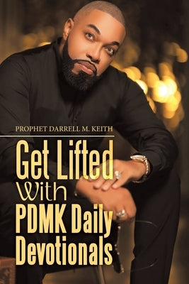 Get Lifted with Pdmk Daily Devotionals by Keith, Prophet Darrell M.