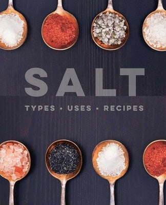 Salt: Types - Uses - Recipes by Ryland Peters & Small