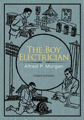 The Boy Electrician by Morgan, Alfred P.