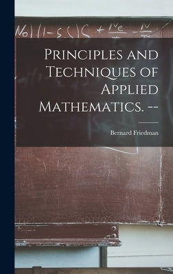 Principles and Techniques of Applied Mathematics. -- by Friedman, Bernard 1915-1966