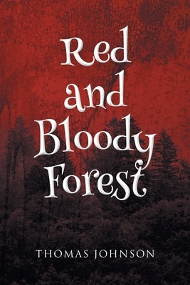 Red and Bloody Forest by Johnson, Thomas