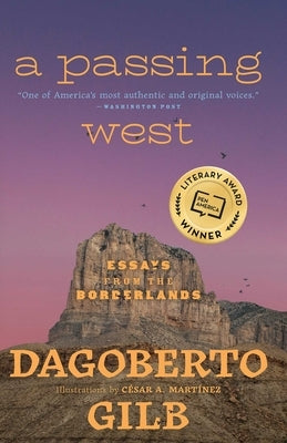 Passing West: Essays from the Borderlands by Gilb, Dagoberto