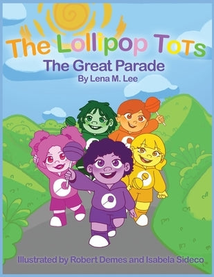 The Lollipop Tots: The Great Parade by Lee, Lena M.