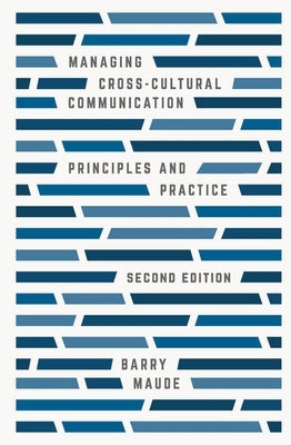 Managing Cross-Cultural Communication: Principles and Practice by Maude, Barry