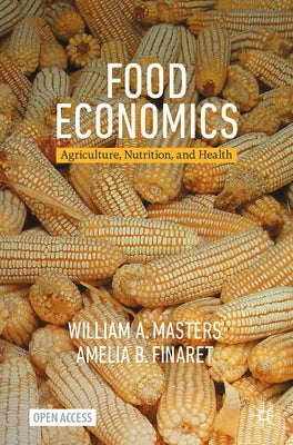 Food Economics: Agriculture, Nutrition, and Health by Masters, William a.