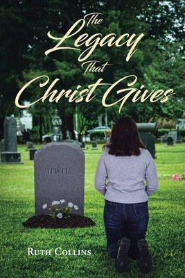 The Legacy that Christ Gives by Collins, Ruth