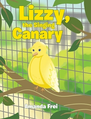 Lizzy, The Singing Canary by Frei, Amanda