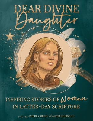 Dear Divine Daughter: Women in the Scritpures: Women in the Scriptures by Corkin, Amber