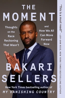 The Moment: Thoughts on the Race Reckoning That Wasn't and How We All Can Move Forward Now by Sellers, Bakari