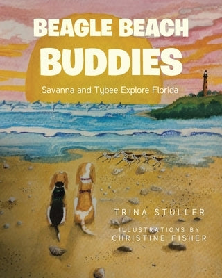 Beagle Beach Buddies: Savanna and Tybee Explore Florida by Stuller, Trina