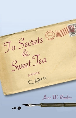 To Secrets & Sweet Tea by Rankin, Jane W.