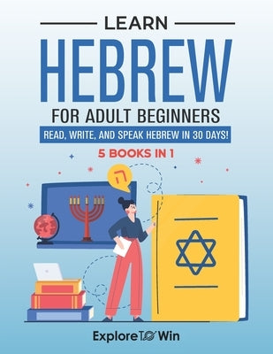 Learn Hebrew for Adult Beginners: 5 Books in 1: Speak Hebrew In 30 Days! by Towin, Explore